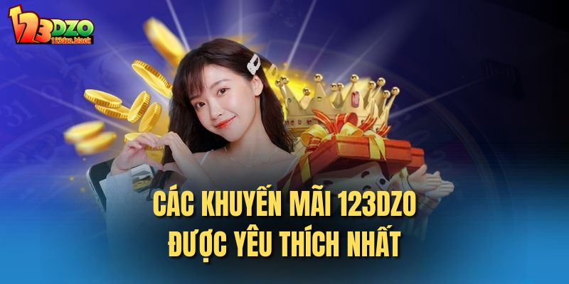 Các khuyến mãi 123DZO được yêu thích nhất