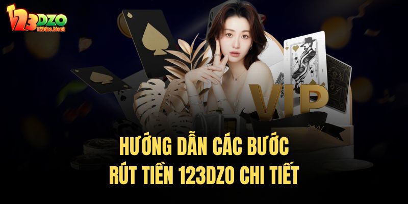 Hướng dẫn các bước rút tiền 123DZO chi tiết