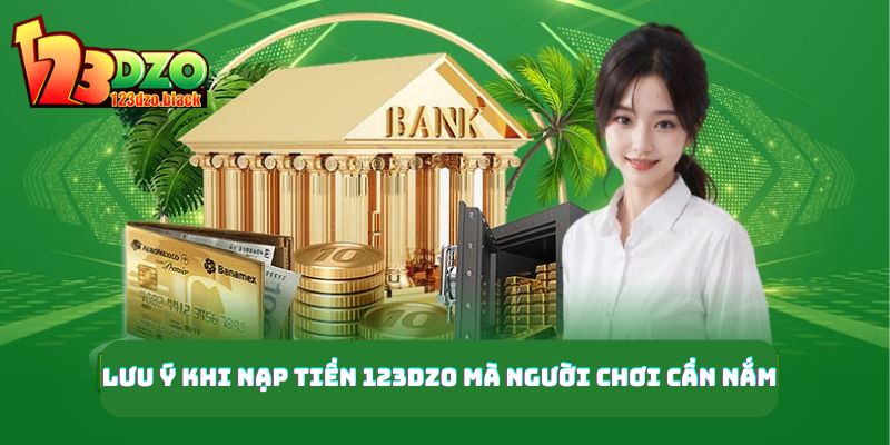 Lưu ý khi nạp tiền 123DZO mà người chơi cần nắm