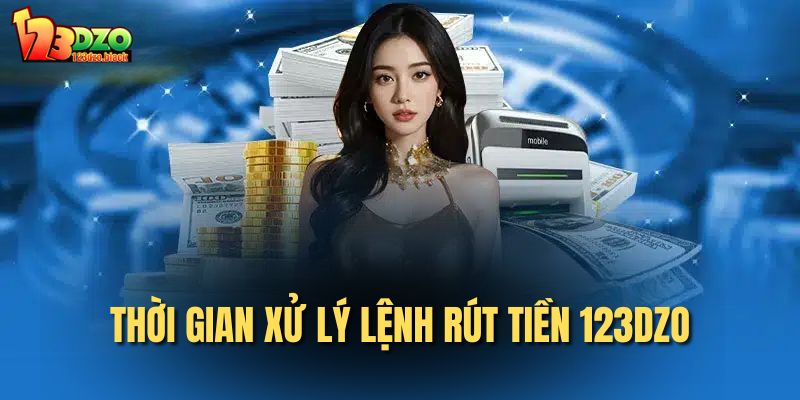 Thời gian xử lý lệnh rút tiền 123DZO